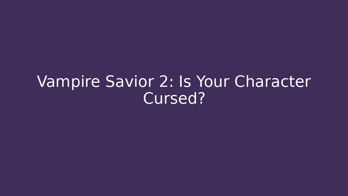 Vampire Savior 2: Is Your Character Cursed? - Create More Assets