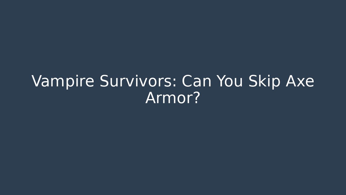 Vampire Survivors: Can You Skip Axe Armor? - Create More Assets