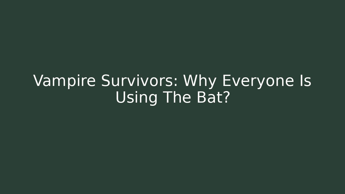 Vampire Survivors: Why Everyone Is Using The Bat? - Create More Assets