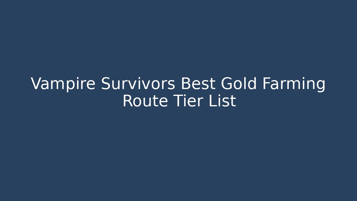 Vampire Survivors Best Gold Farming Route Tier List