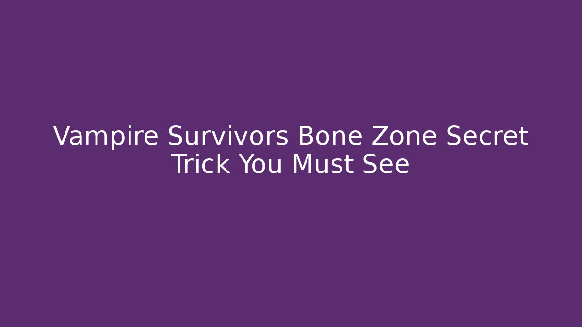 Vampire Survivors Bone Zone Secret Trick You Must See - Create More Assets