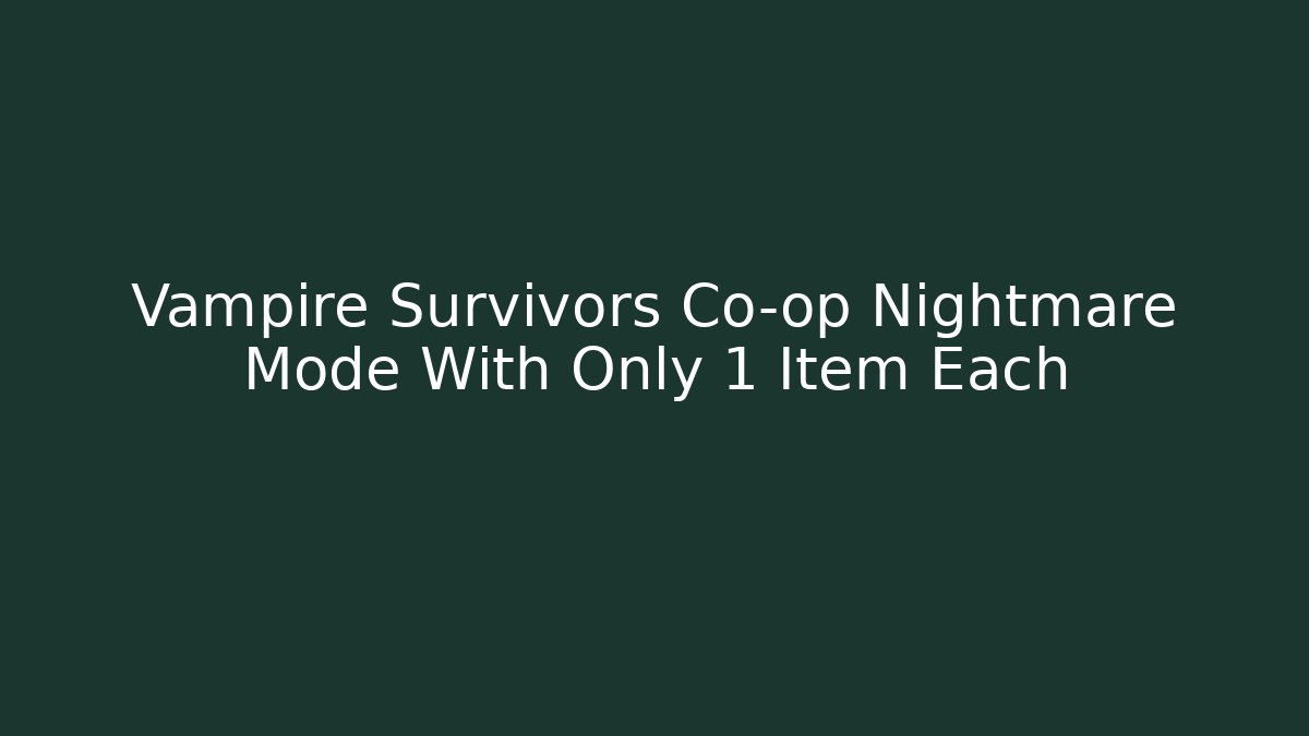 Vampire Survivors Co-op Nightmare Mode With Only 1 Item Each