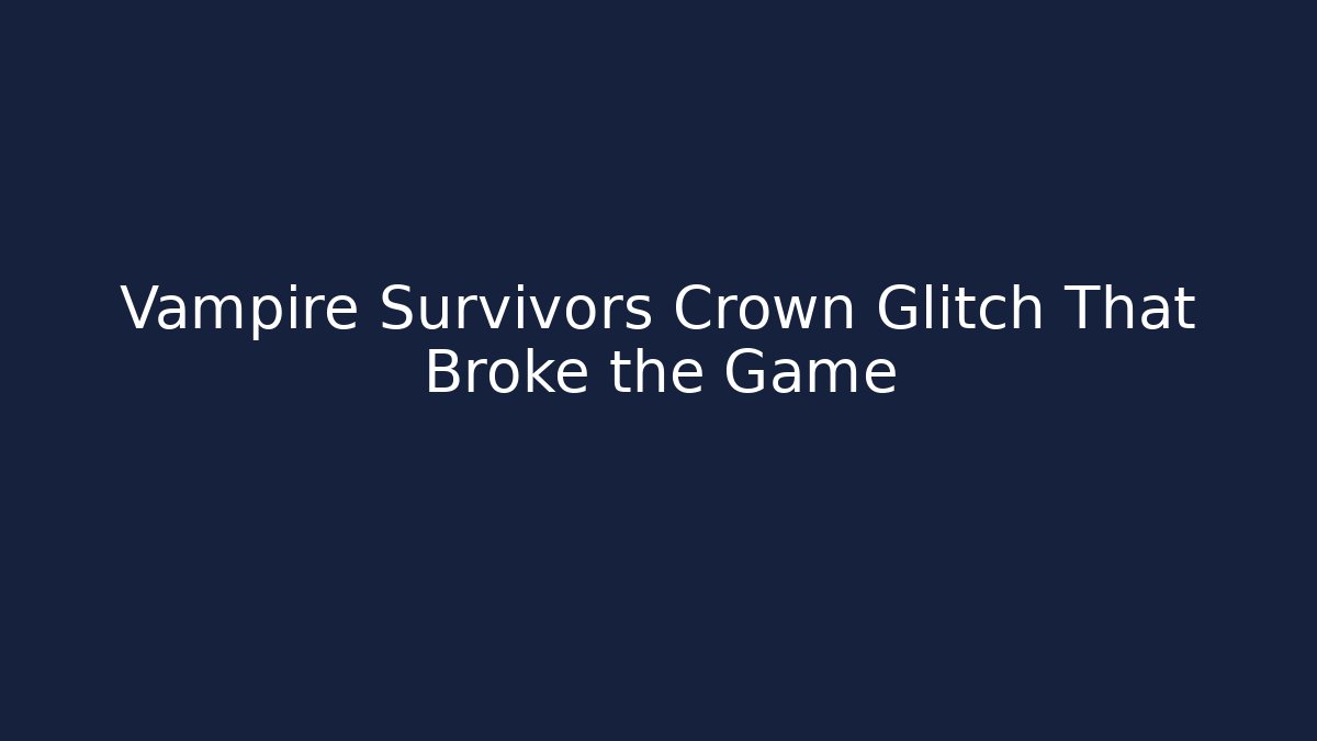 Vampire Survivors Crown Glitch That Broke the Game