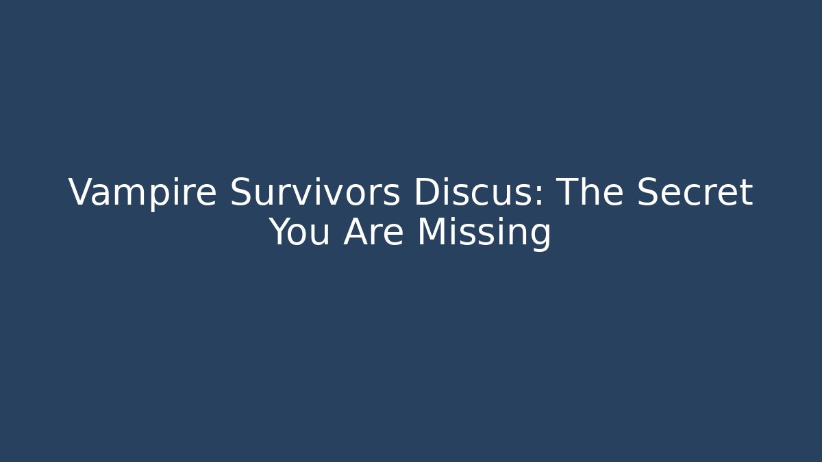 Vampire Survivors Discus: The Secret You Are Missing - Create More Assets