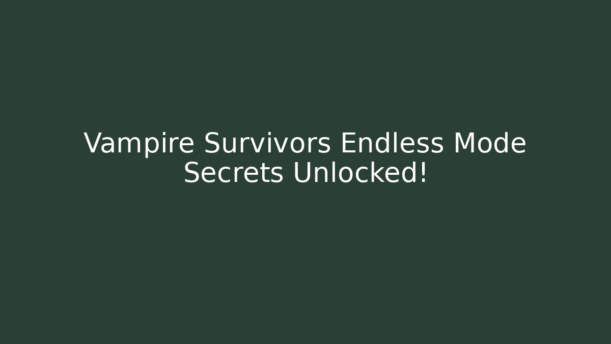 Vampire Survivors Endless Mode Secrets Unlocked! - Create More Assets