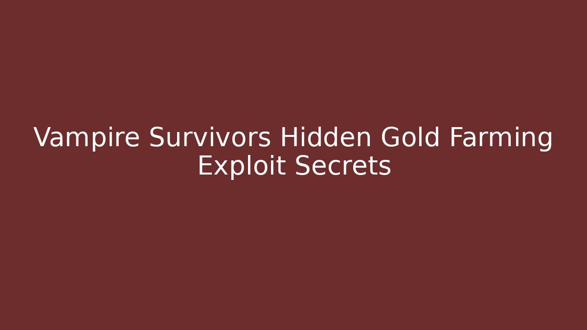 Vampire Survivors Hidden Gold Farming Exploit Secrets - Create More Assets
