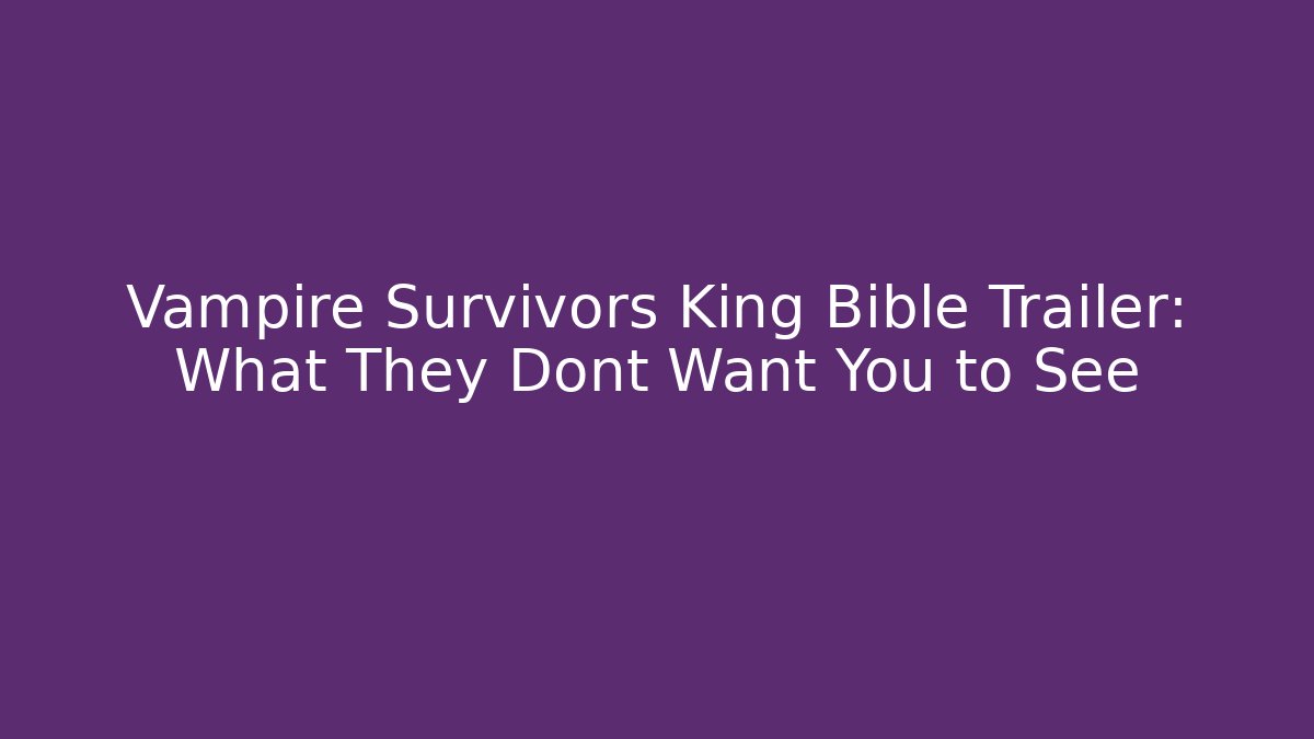 Vampire Survivors King Bible Trailer: What They Dont Want You to See