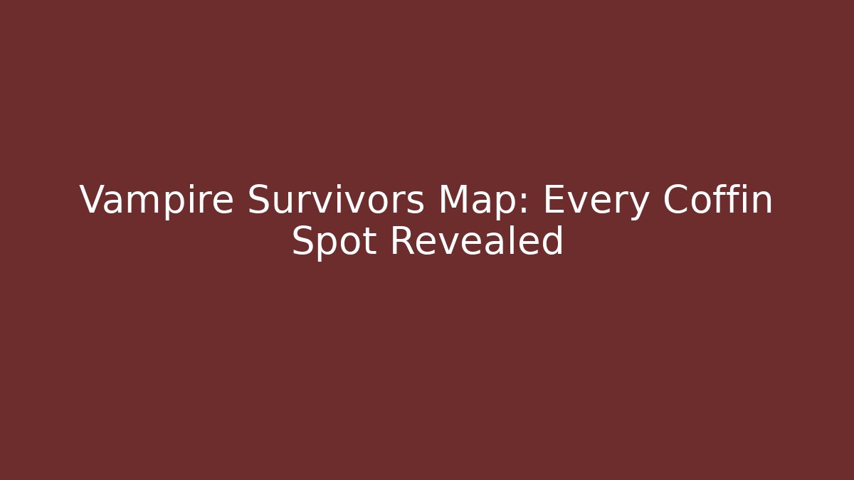 Vampire Survivors Map: Every Coffin Spot Revealed - Create More Assets