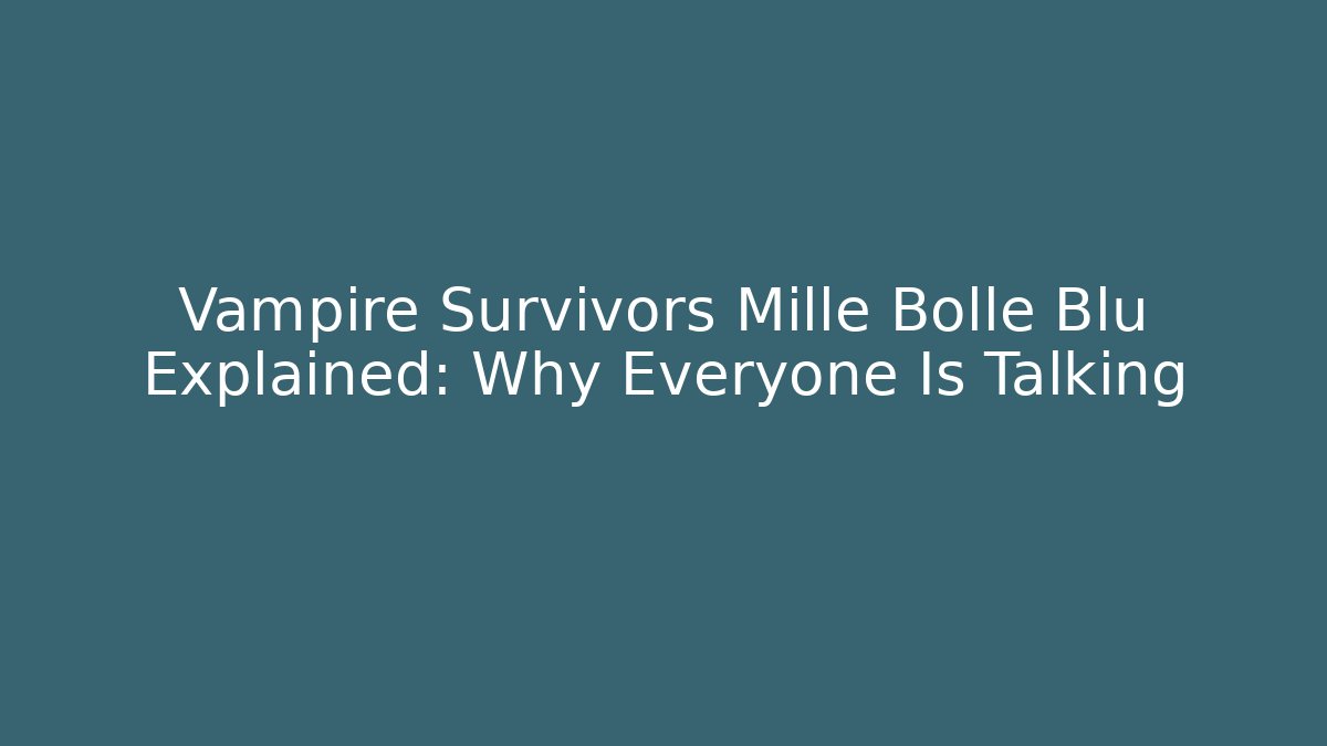 Vampire Survivors Mille Bolle Blu Explained: Why Everyone Is Talking - Create More Assets