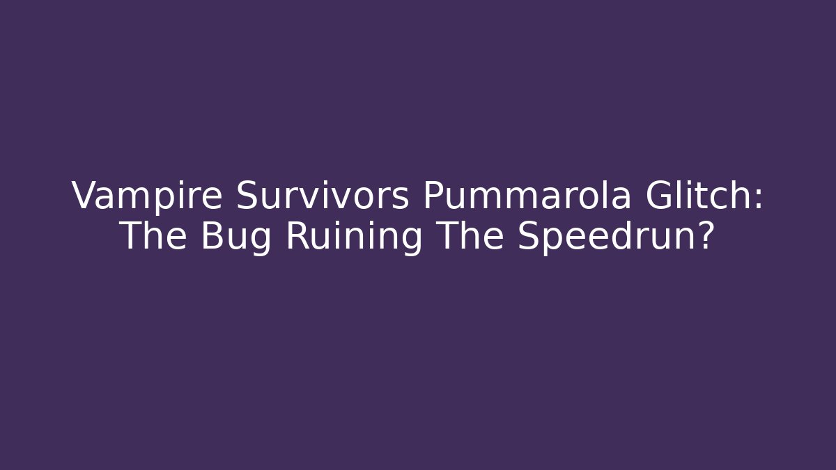 Vampire Survivors Pummarola Glitch: The Bug Ruining The Speedrun?