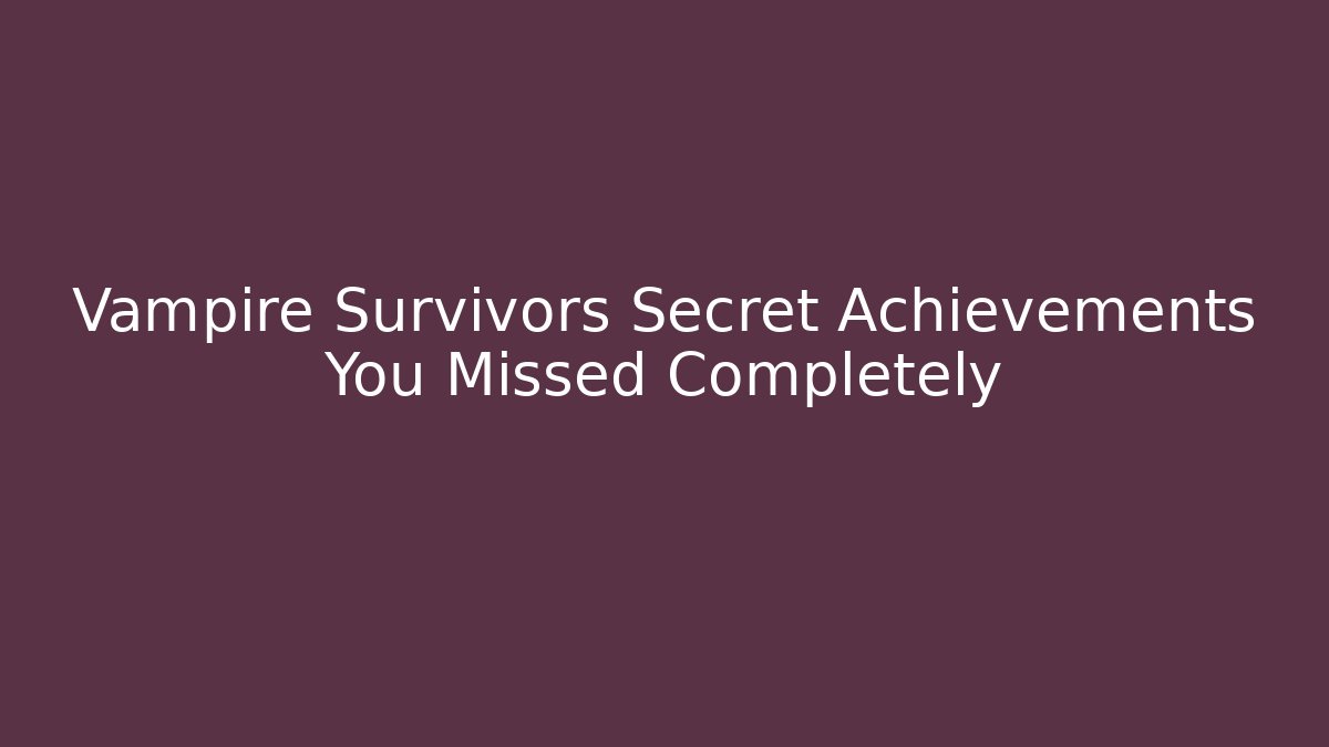Vampire Survivors Secret Achievements You Missed Completely