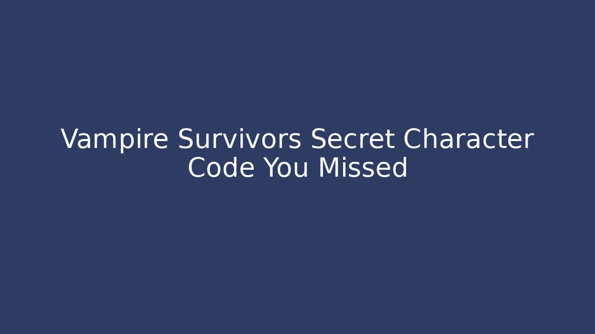 Vampire Survivors Secret Character Code You Missed