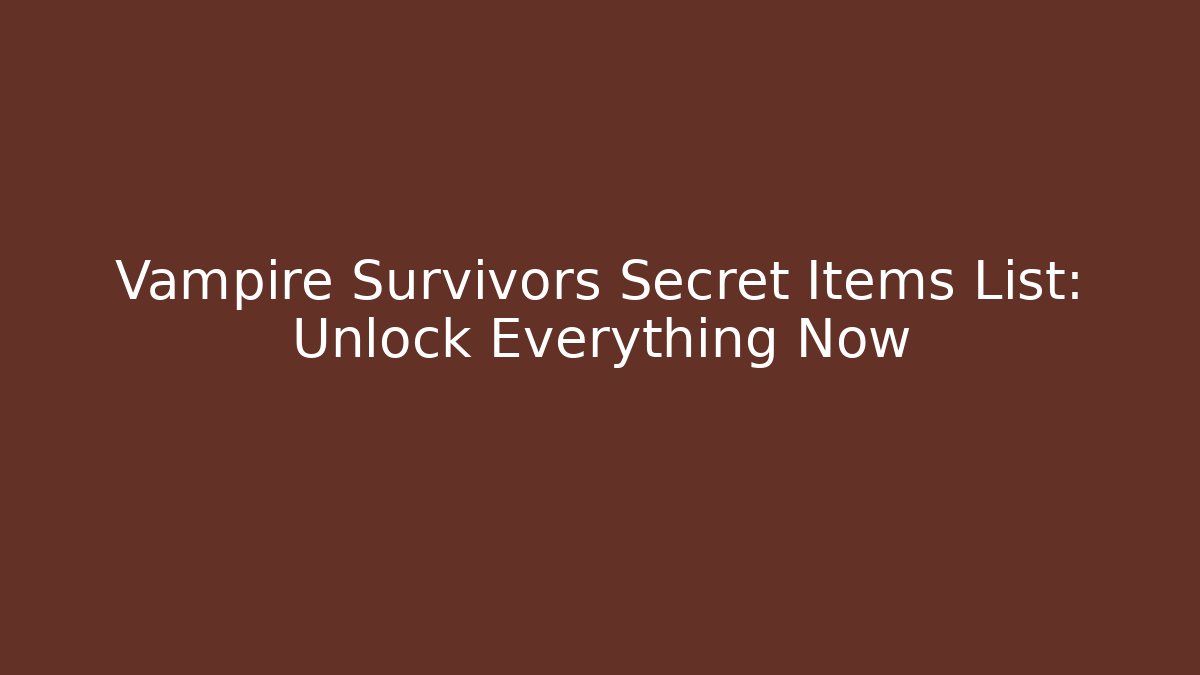 Vampire Survivors Secret Items List: Unlock Everything Now