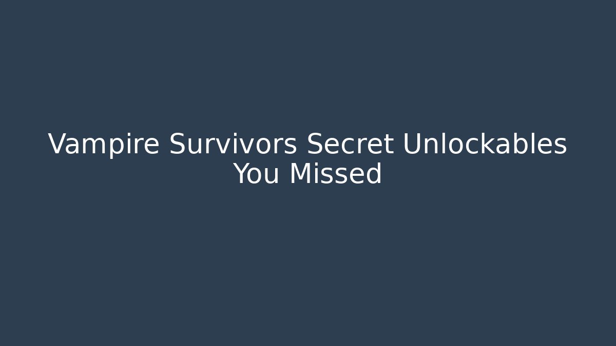 Vampire Survivors Secret Unlockables You Missed