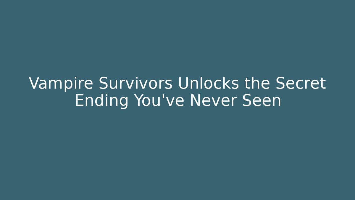 Vampire Survivors Unlocks the Secret Ending You’ve Never Seen