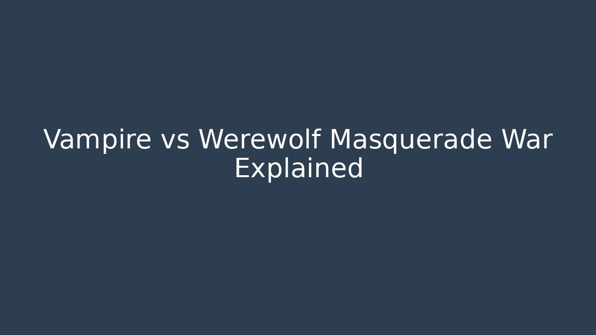 Vampire vs Werewolf Masquerade War Explained - Create More Assets