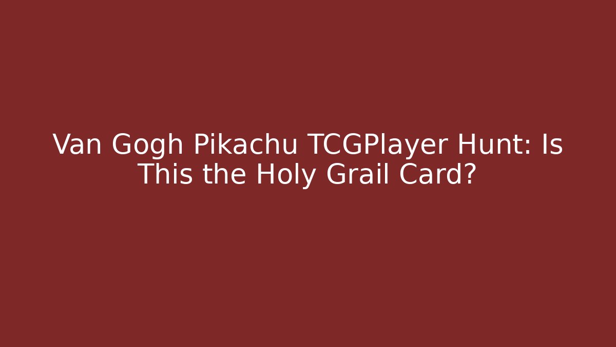 Van Gogh Pikachu TCGPlayer Hunt: Is This the Holy Grail Card?