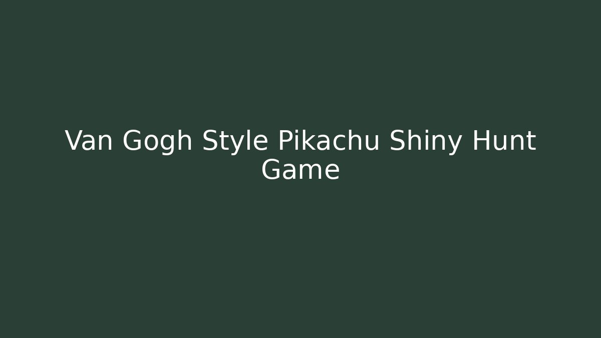 Van Gogh Style Pikachu Shiny Hunt Game - Create More Assets