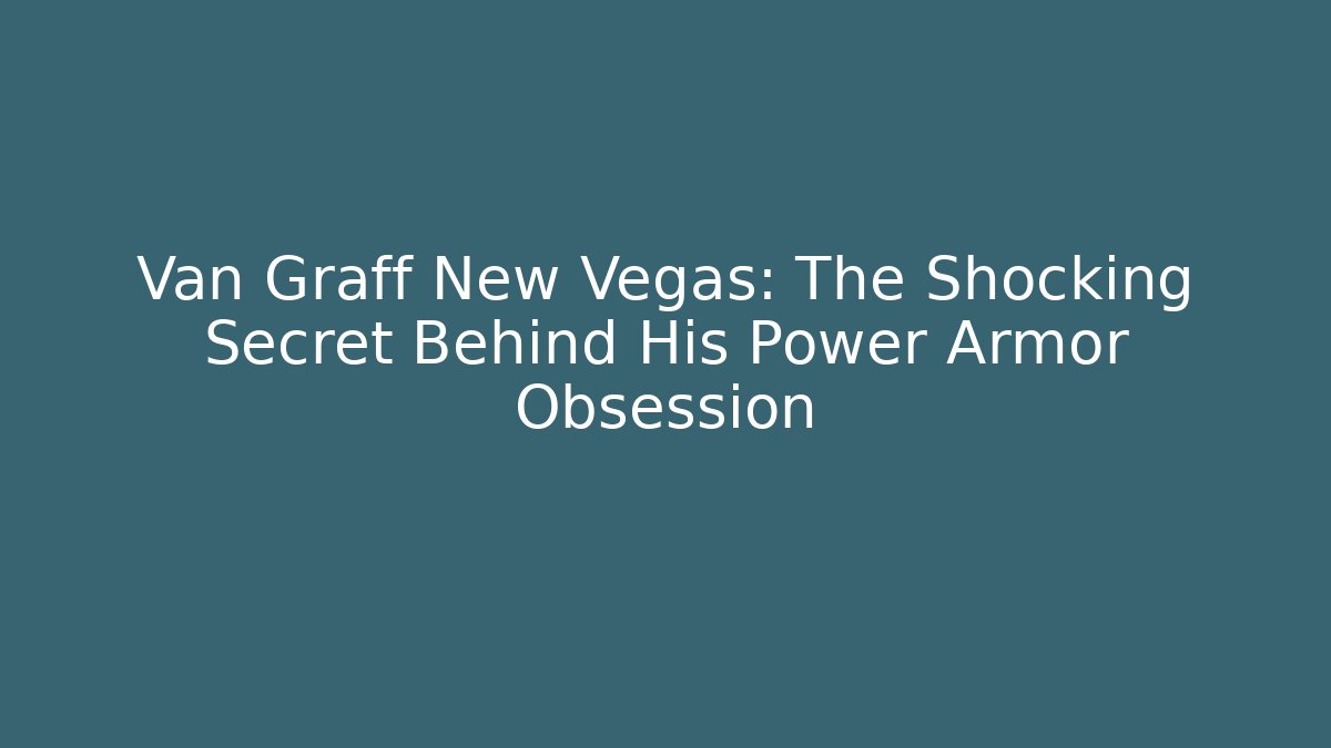 Van Graff New Vegas: The Shocking Secret Behind His Power Armor Obsession
