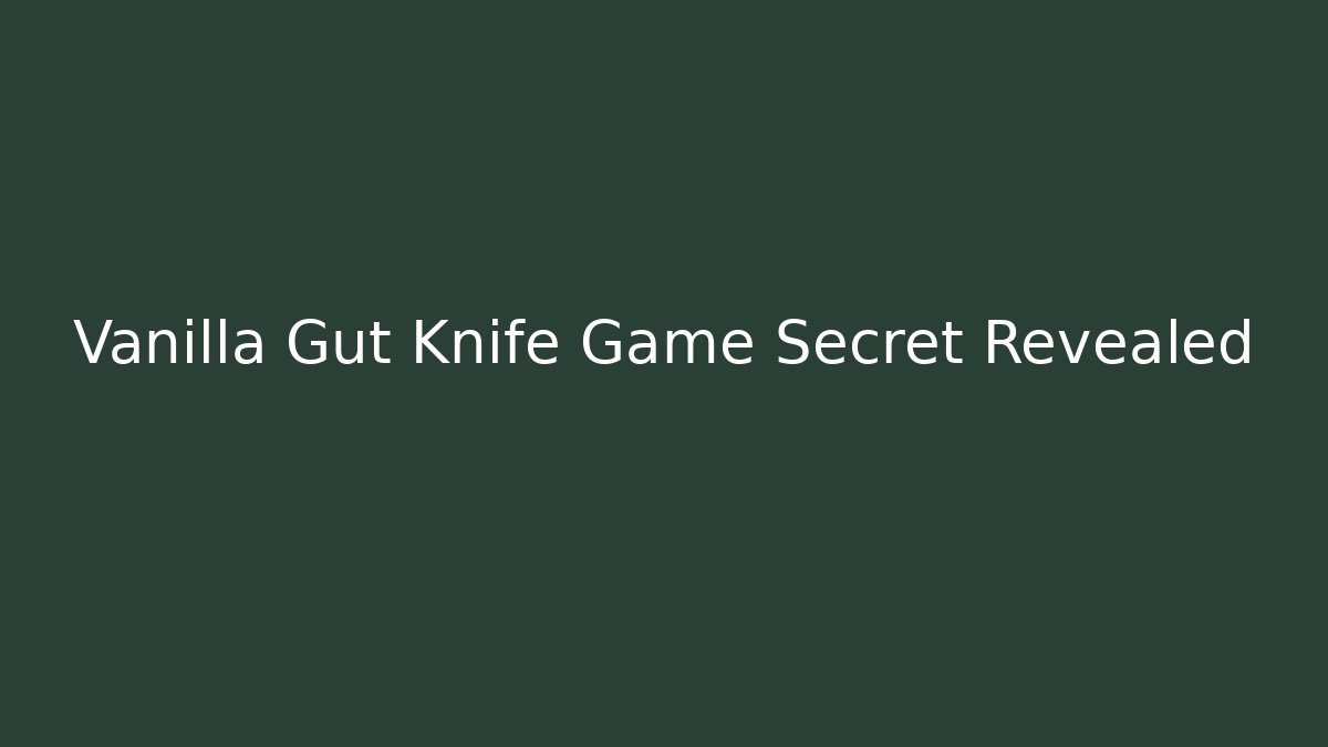 Vanilla Gut Knife Game Secret Revealed