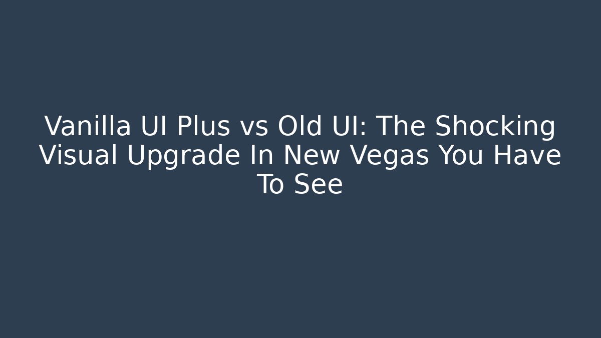 Vanilla UI Plus vs Old UI: The Shocking Visual Upgrade In New Vegas You Have To See