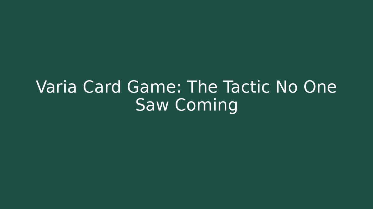 Varia Card Game: The Tactic No One Saw Coming