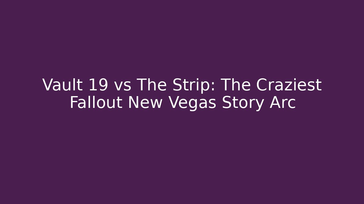 Vault 19 vs The Strip: The Craziest Fallout New Vegas Story Arc