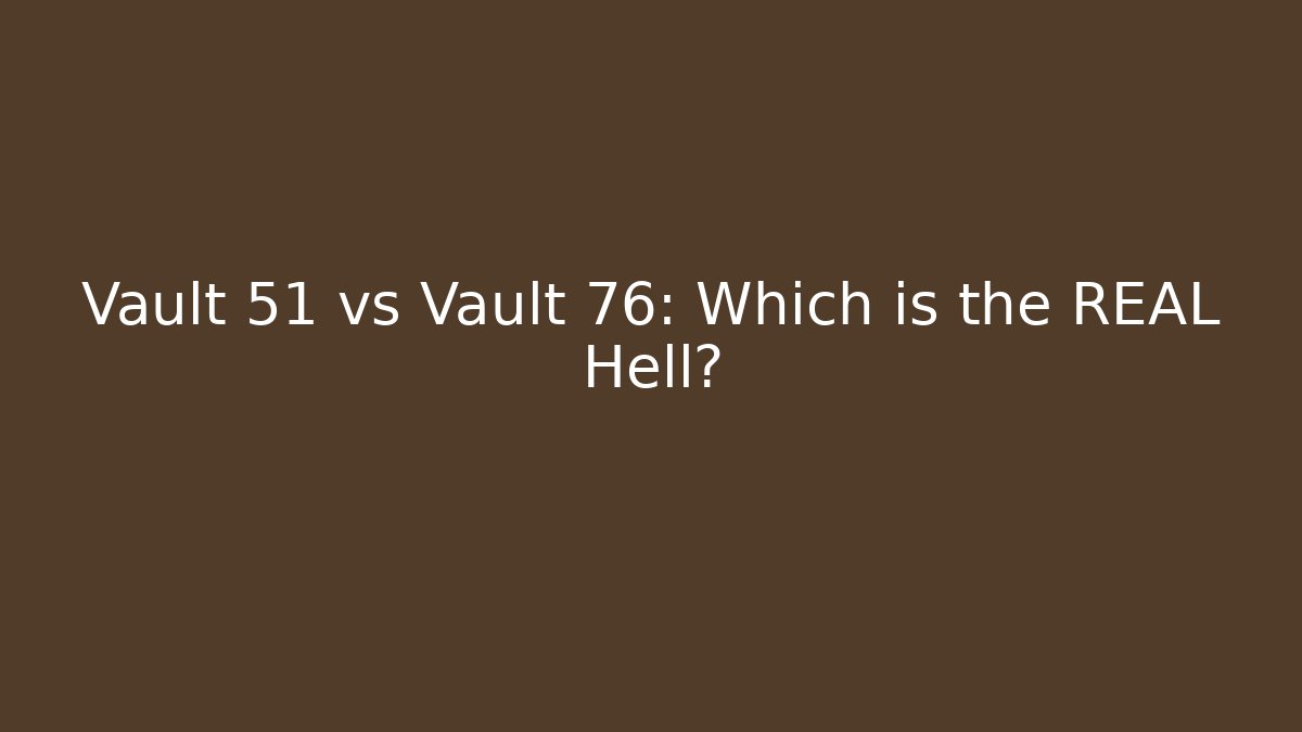 Vault 51 vs Vault 76: Which is the REAL Hell?