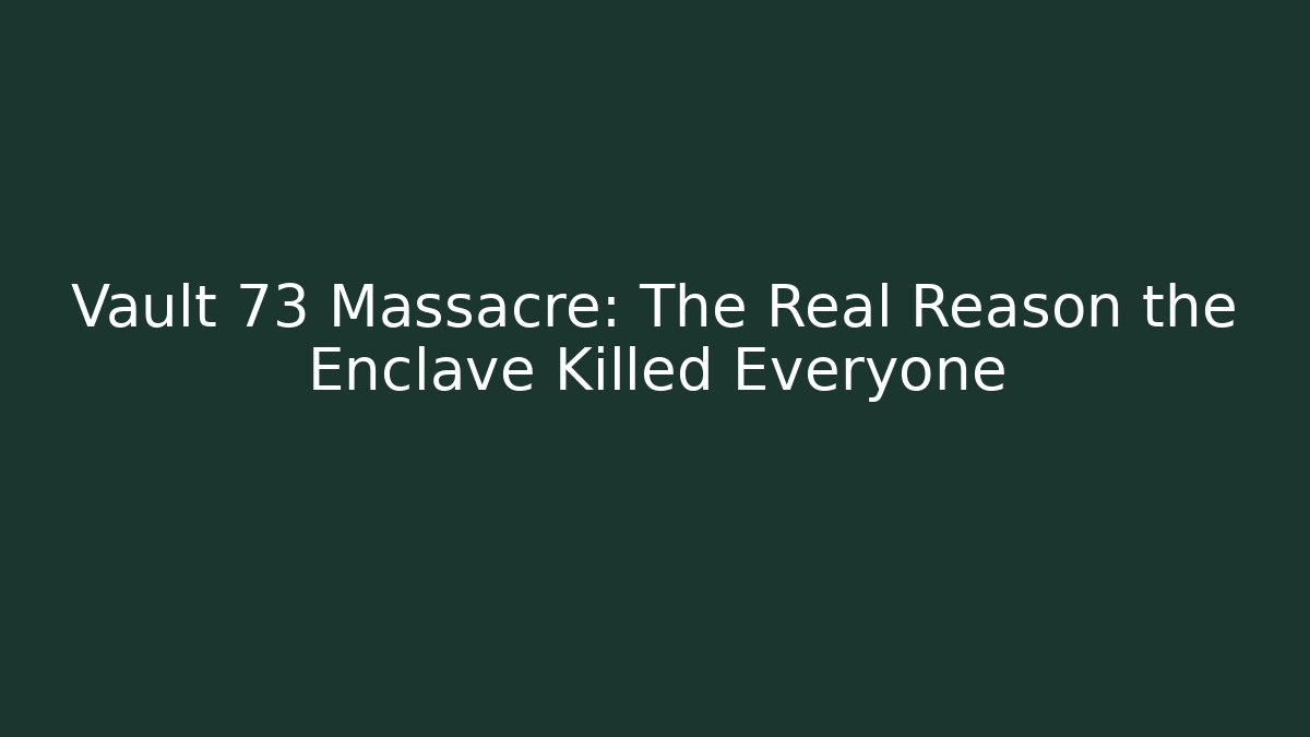 Vault 73 Massacre: The Real Reason the Enclave Killed Everyone