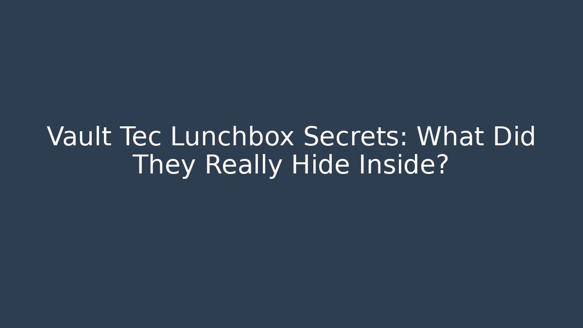 Vault Tec Lunchbox Secrets: What Did They Really Hide Inside?