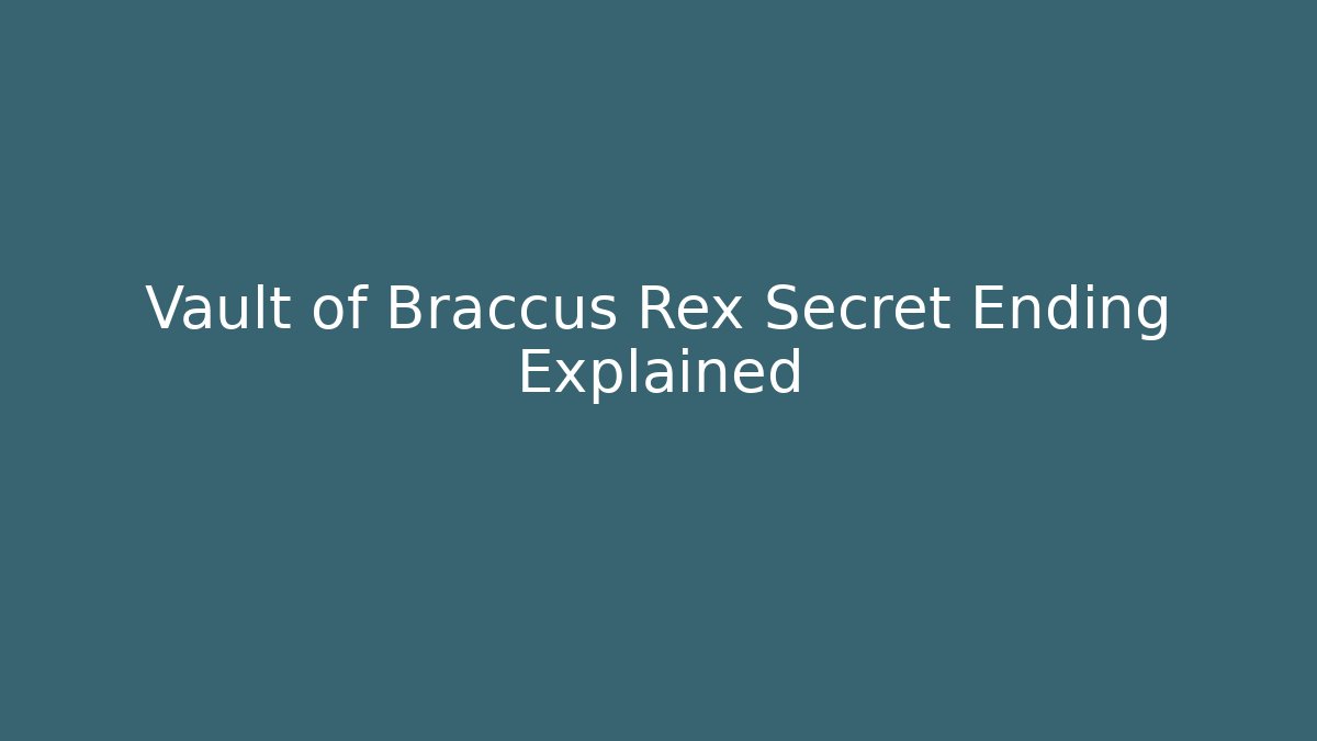 Vault of Braccus Rex Secret Ending Explained