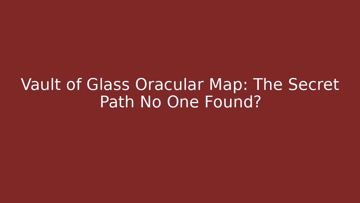 Vault of Glass Oracular Map: The Secret Path No One Found?