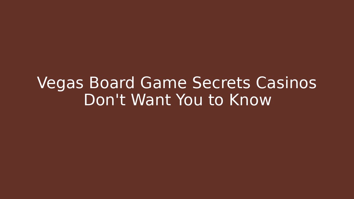 Vegas Board Game Secrets Casinos Don’t Want You to Know