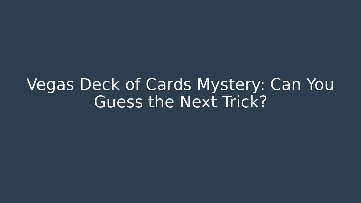 Vegas Deck of Cards Mystery: Can You Guess the Next Trick?