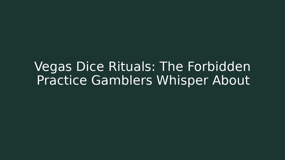 Vegas Dice Rituals: The Forbidden Practice Gamblers Whisper About