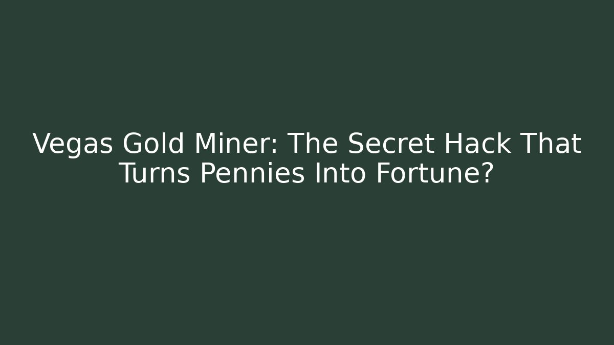 Vegas Gold Miner: The Secret Hack That Turns Pennies Into Fortune?