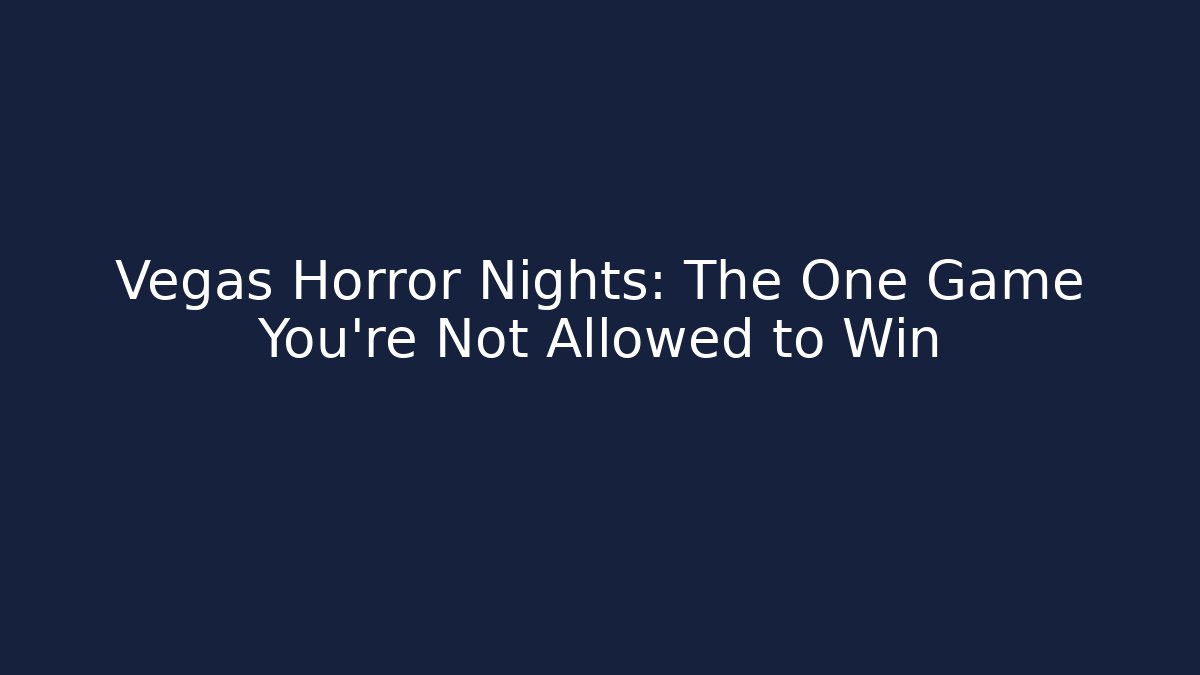 Vegas Horror Nights: The One Game You're Not Allowed to Win