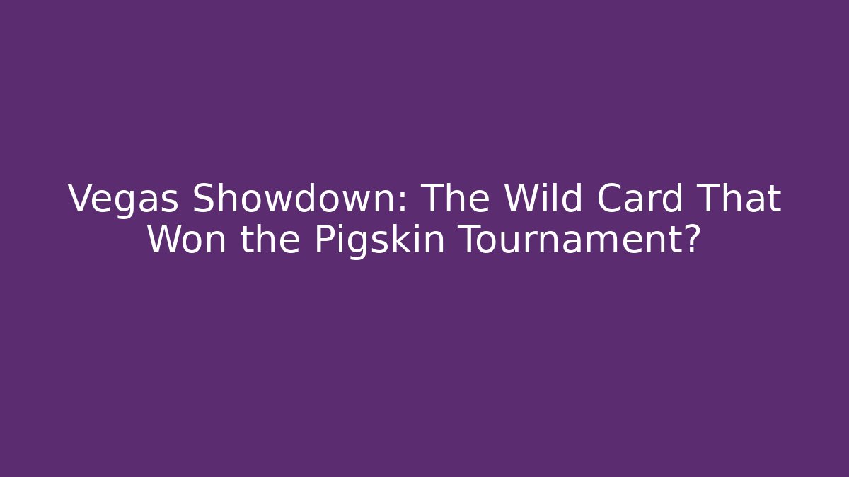 Vegas Showdown: The Wild Card That Won the Pigskin Tournament?