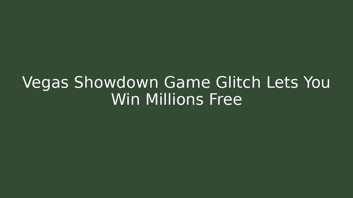 Vegas Showdown Game Glitch Lets You Win Millions Free
