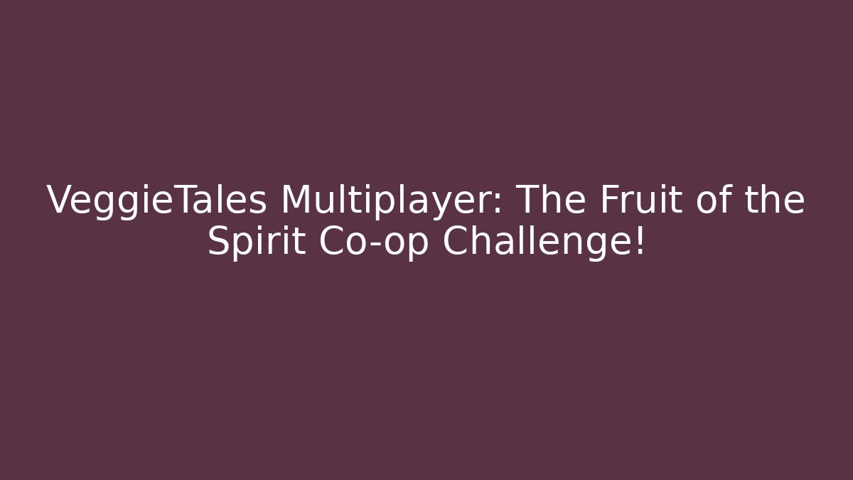 VeggieTales Multiplayer: The Fruit of the Spirit Co-op Challenge!