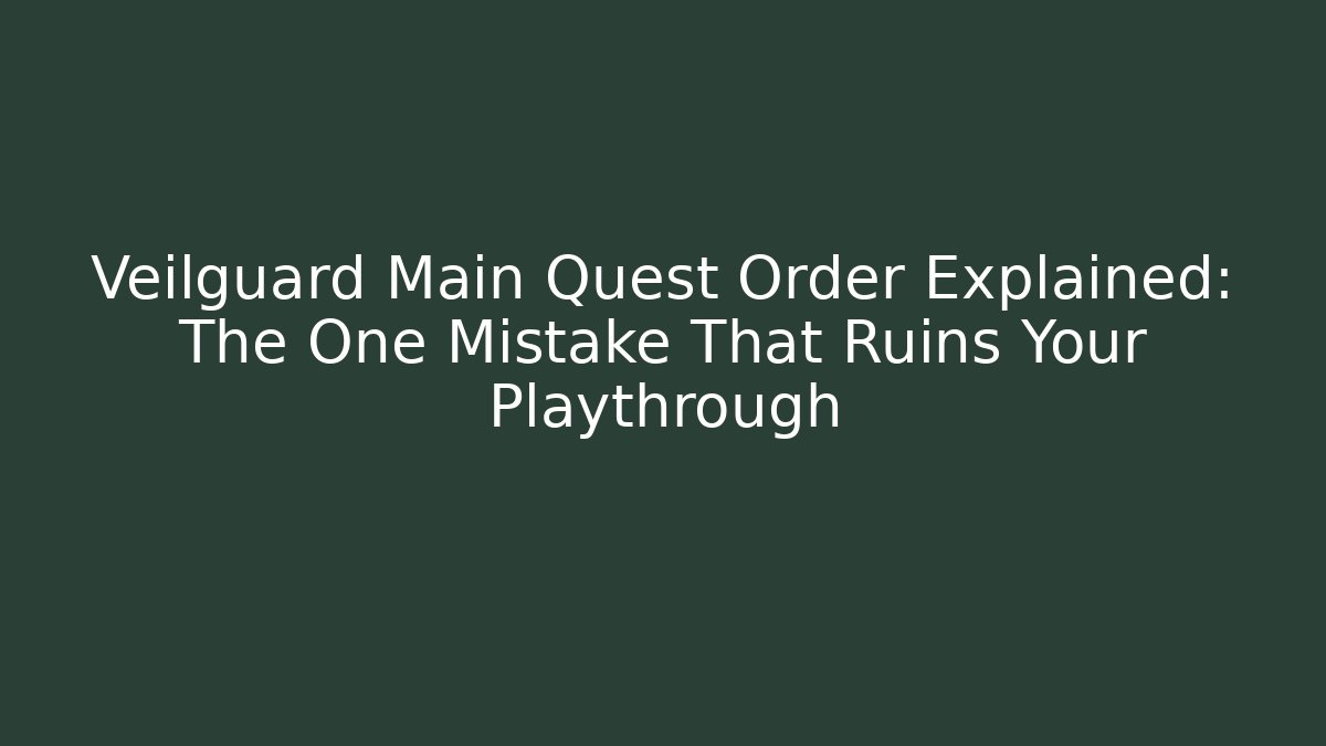 Veilguard Main Quest Order Explained: The One Mistake That Ruins Your Playthrough