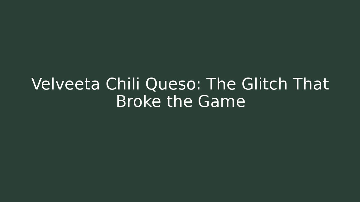 Velveeta Chili Queso: The Glitch That Broke the Game