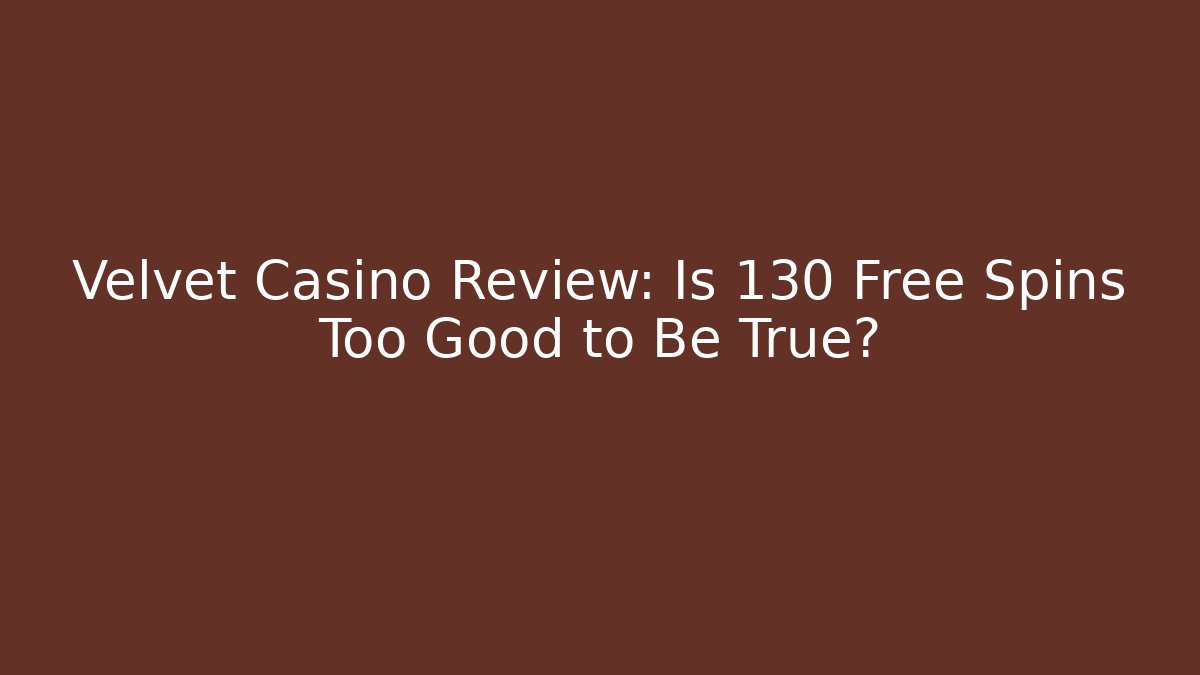 Velvet Casino Review: Is 130 Free Spins Too Good to Be True?