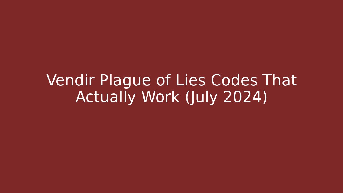 Vendir Plague of Lies Codes That Actually Work (July 2024)