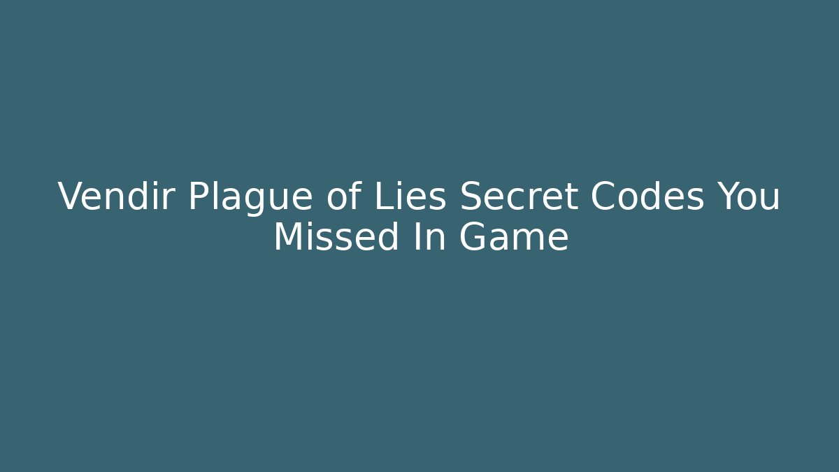 Vendir Plague of Lies Secret Codes You Missed In Game