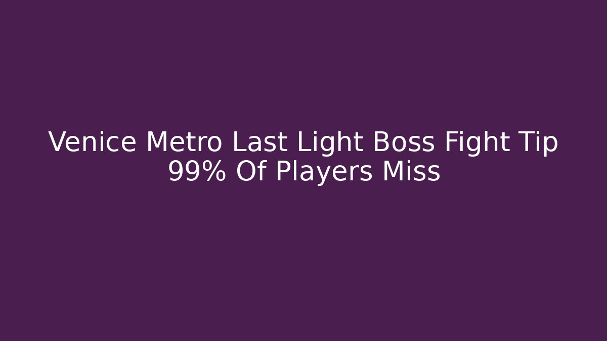 Venice Metro Last Light Boss Fight Tip 99% Of Players Miss