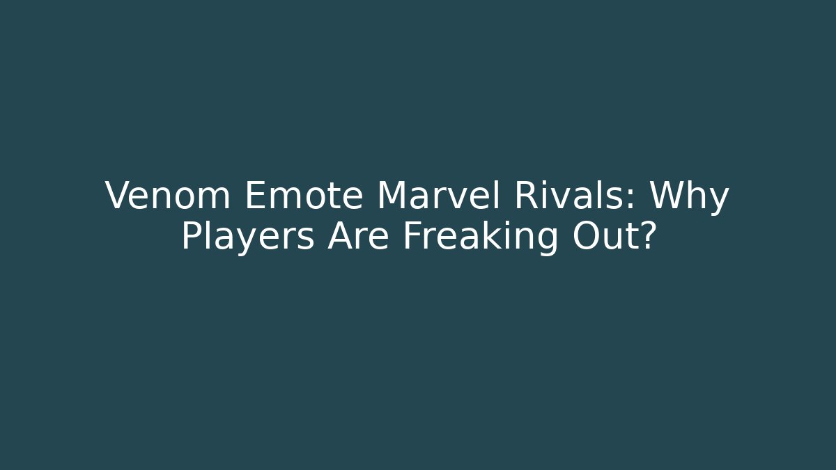 Venom Emote Marvel Rivals: Why Players Are Freaking Out? - Create More Assets