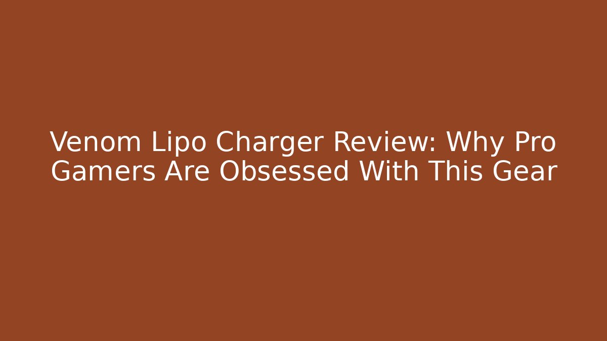 Venom Lipo Charger Review: Why Pro Gamers Are Obsessed With This Gear