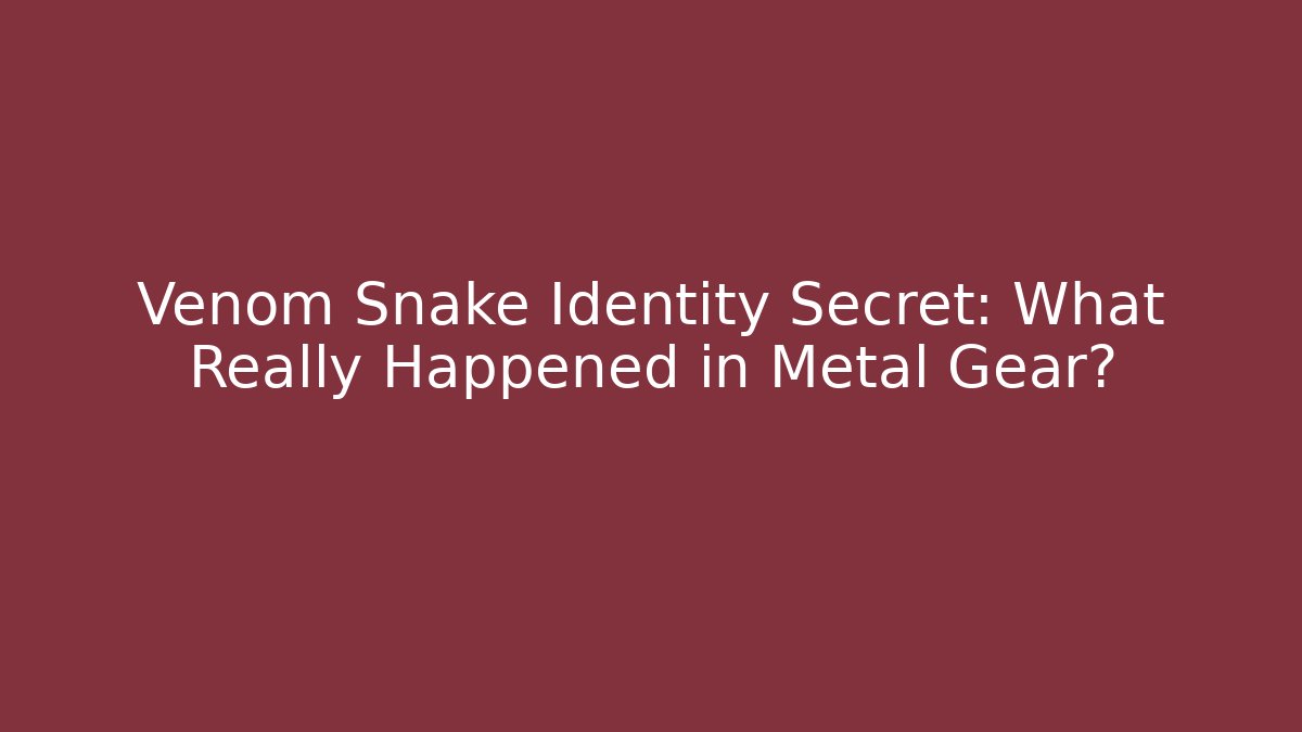 Venom Snake Identity Secret: What Really Happened in Metal Gear?