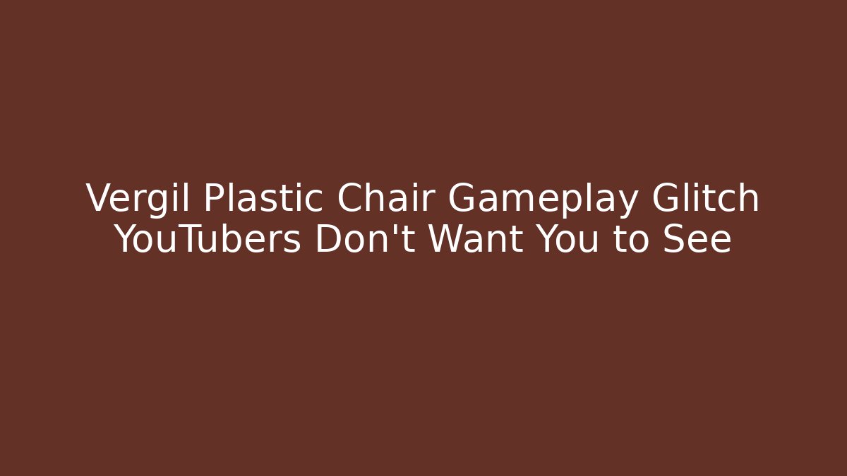 Vergil Plastic Chair Gameplay Glitch YouTubers Don't Want You to See